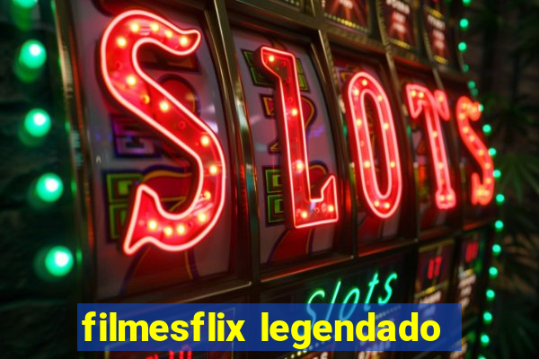 filmesflix legendado